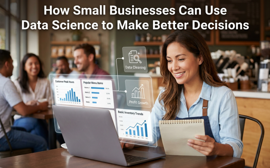 How Small Businesses Can Use Data Science to Make Better Decisions